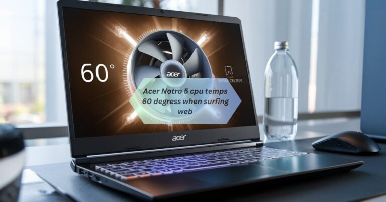 Acer Notro 5 cpu temps 60 degress when surfing web – What You Need 