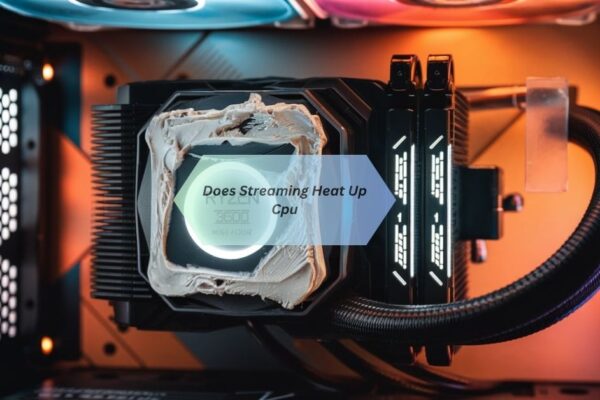 Does Streaming Heat Up Cpu