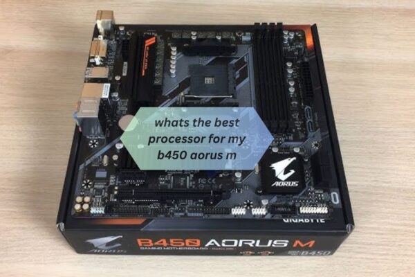 whats the best processor for my b450 aorus m