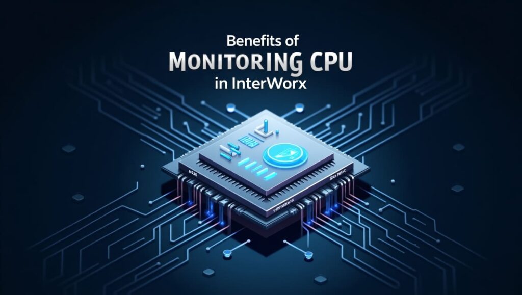 Benefits of Monitoring CPU in InterWorx!