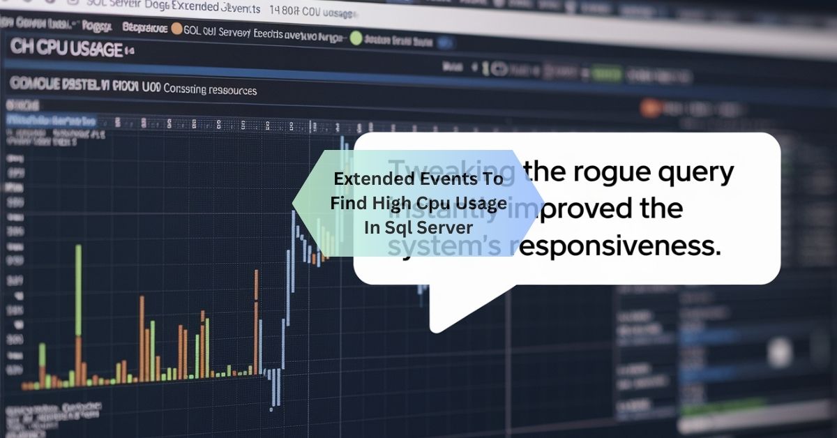 Extended Events To Find High Cpu Usage In Sql Server