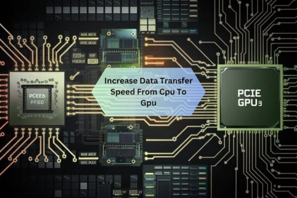 Increase Data Transfer Speed From Cpu To Gpu