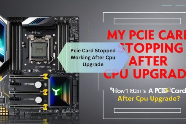 Pcie Card Stopped Working After Cpu Upgrade