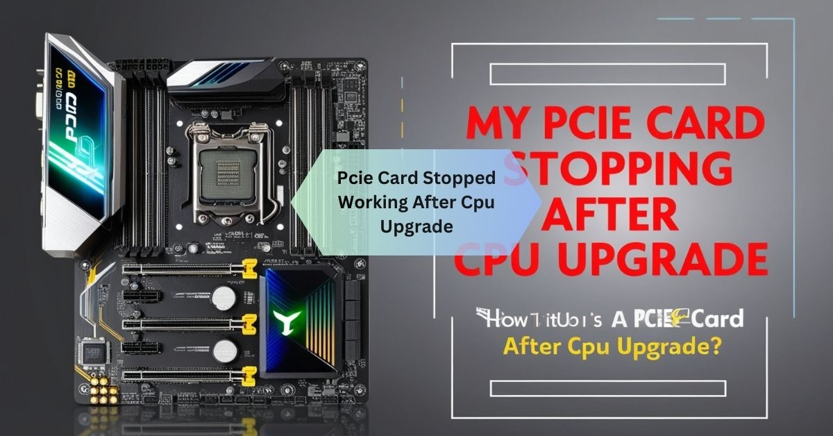 Pcie Card Stopped Working After Cpu Upgrade