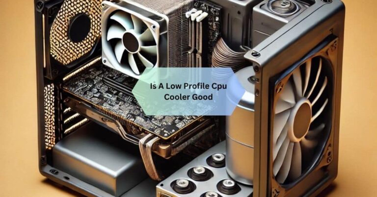 Is A Low Profile Cpu Cooler Good